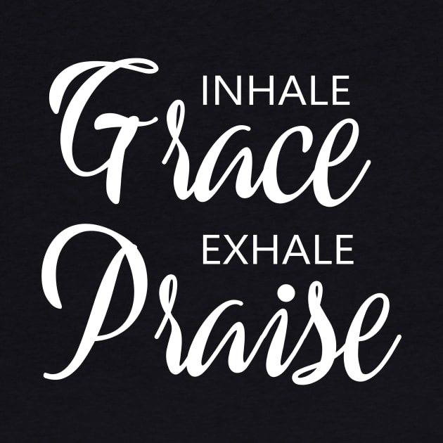 Inhale Grace Exhale Praise by GreatIAM.me